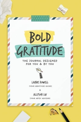 Bold Gratitude: The Journal Designed for You and by You by Rowell, Lainie