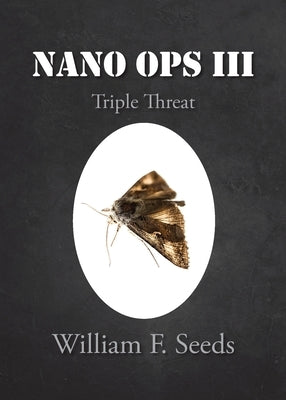 Nano Ops III: Triple Threat by Seeds, William F.