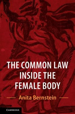 The Common Law Inside the Female Body by Bernstein, Anita
