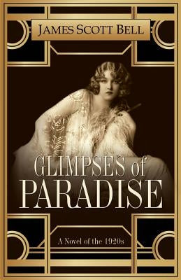 Glimpses of Paradise: A Novel of the 1920s by Bell, James Scott