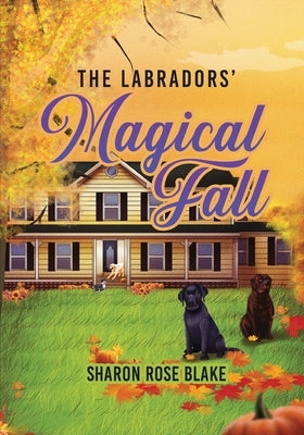 The Labradors' Magical Fall by Blake, Sharon Rose