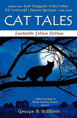 Cat Tales: Fantastic Feline Fiction by Scithers, George