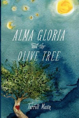 Alma Gloria and The Olive Tree by Mason, Farrell