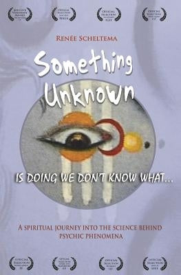 Something Unknown is Doing We Don't Know What: Something Unknown by Scheltema, Renee