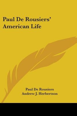 Paul De Rousiers' American Life by De Rousiers, Paul