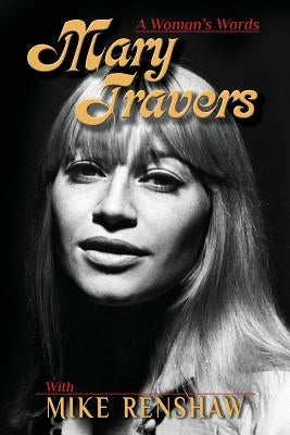 Mary Travers: A Woman's Words by Renshaw, Mike