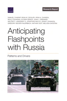 Anticipating Flashpoints with Russia: Patterns and Drivers by Charap, Samuel