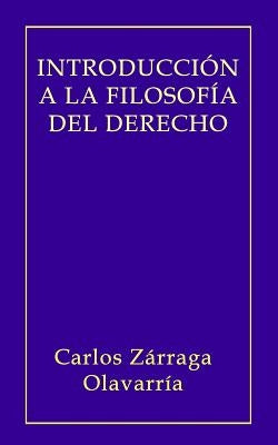 Introducción a la Filosofía del Derecho by Zarraga Olavarria, Carlos