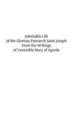 Admirable Life of the Glorious Patriarch Saint Joseph: From the Writings of Venerable Mary of Agreda by Boulan, J. a.