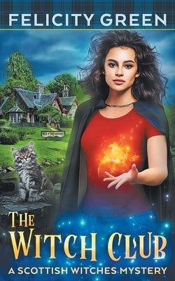 The Witch Club: A Scottish Witches Mystery by Green, Felicity