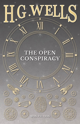 The Open Conspiracy and Other Writings by Wells, H. G.