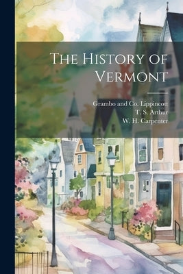 The History of Vermont by Arthur, T. S.