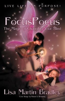 Focuspocus: The Magic of Changing Your Mind by Bradley, Lisa Martin