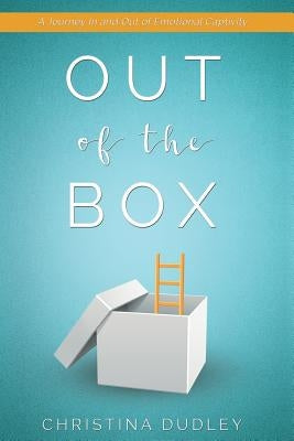 Out of the Box: A Journey In and Out of Emotional Captivity by Dudley, Christina