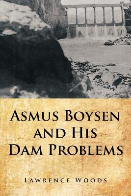 Asmus Boysen and His Dam Problems by Woods, Lawrence