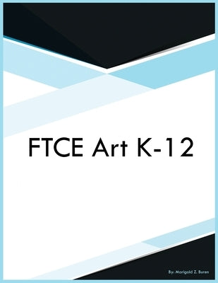 FTCE Art K-12 by Buren, Marigold Z.