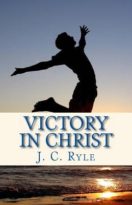 Victory in Christ by Ryle, J. C.