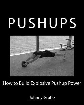 How To Build Explosive Pushup Power by Grube, Johnny