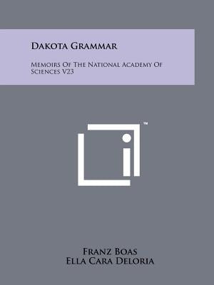 Dakota Grammar: Memoirs Of The National Academy Of Sciences V23 by Boas, Franz