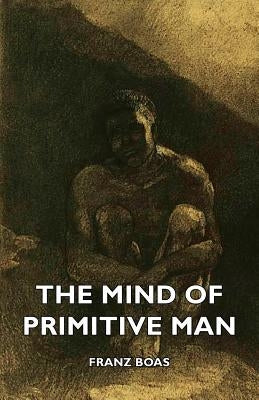 The Mind of Primitive Man by Boas, Franz