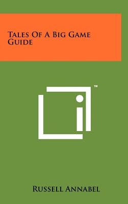 Tales Of A Big Game Guide by Annabel, Russell