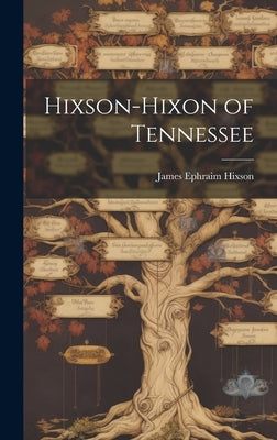 Hixson-Hixon of Tennessee by Hixson, James Ephraim 1881-