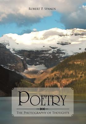 Poetry: The Photography of Thoughts by Spanos, Robert P.