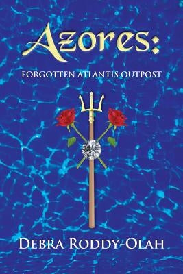 Azores: : Forgotten Atlantis Outpost by Roddy-Olah, Debra