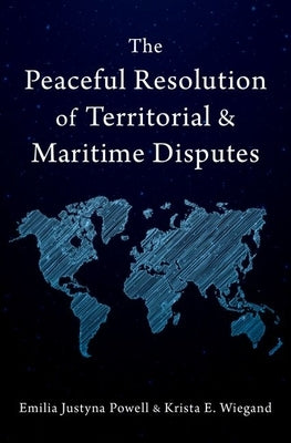 The Peaceful Resolution of Territorial and Maritime Disputes by Powell, Emilia Justyna