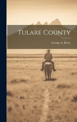 Tulare County by Barry, George a.