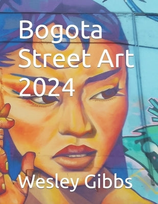 Bogota Street Art 2024 by Gibbs, Wesley