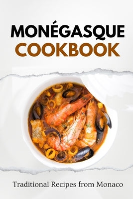 Monegasque Cookbook: Traditional Recipes from Monaco by Luxe, Liam