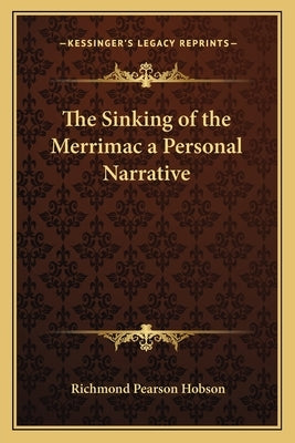 The Sinking of the Merrimac a Personal Narrative by Hobson, Richmond Pearson