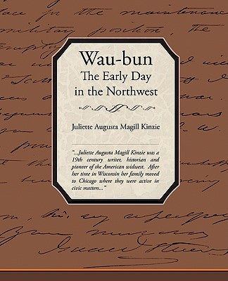 Waubun the Early Day in the Northwest by Kinzie, Juliette Augusta Magill