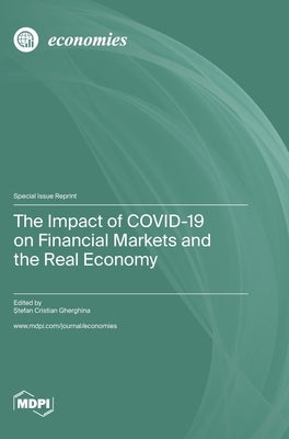 The Impact of COVID-19 on Financial Markets and the Real Economy by Gherghina, &#350;tefan Cristian