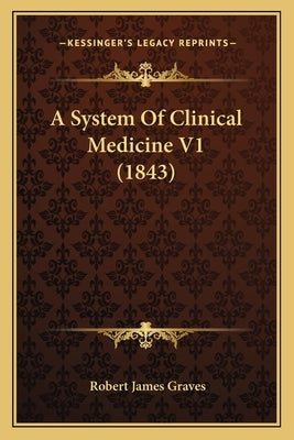 A System Of Clinical Medicine V1 (1843) by Graves, Robert James