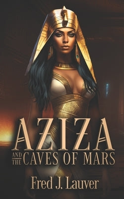 Aziza and the Caves of Mars by Lauver, Fred J.