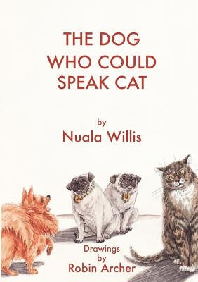 The Dog Who Could Speak Cat by Willis, Nuala