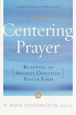 Centering Prayer: Renewing an Ancient Christian Prayer Form by Pennington, Basil