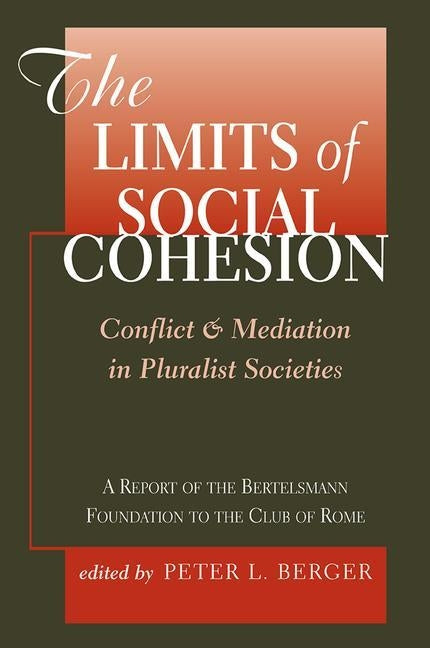 The Limits Of Social Cohesion: Conflict And Mediation In Pluralist Societies by Berger, Peter L.