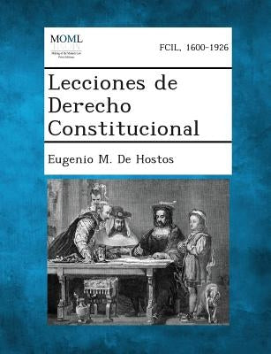 Lecciones de Derecho Constitucional by De Hostos, Eugenio M.