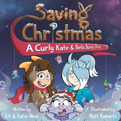Saving Christmas: A Curly Kate and Bella Bunny Adventure by West, Elli