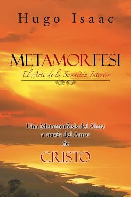 Metamorfes: El Arte de la Sanación Interior by Isaac, Hugo