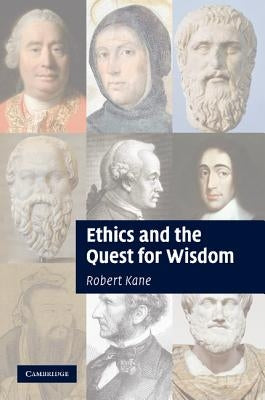Ethics and the Quest for Wisdom by Kane, Robert
