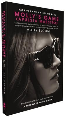 Molly's Game: La Historia Real de la Mujer de 26 Años Detrás del Juego de Póker Clandestino Más Exclusivo Y Peligroso del Mundo by Bloom, Molly