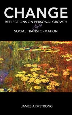 Change: Reflections on Personal Growth and Social Transformation by Armstrong, James