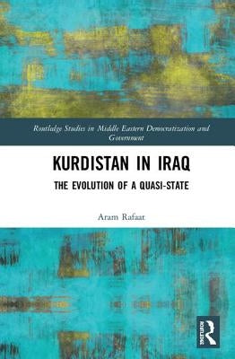 Kurdistan in Iraq: The Evolution of a Quasi-State by Rafaat, Aram