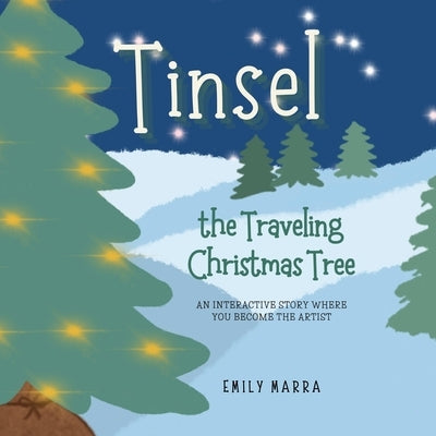 Tinsel the Traveling Christmas Tree: An Interactive Story Where You Become the Artist by Marra, Emily