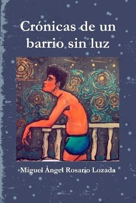 Crónicas de un barrio sin luz by Rosario Lozada, Miguel Angel