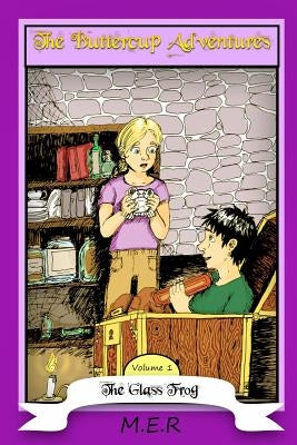 The Buttercup Adventures Volume One: The Glass Frog: isbn: 9780996584418 by (Mer), Margaret Ellis Raymond